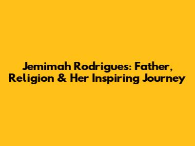 Jemimah Rodrigues: Father, Religion & Her Inspiring Journey