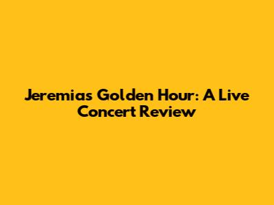 Jeremias' Golden Hour: A Live Concert Review