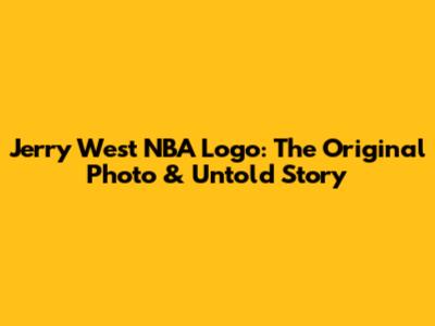 Jerry West NBA Logo: The Original Photo & Untold Story