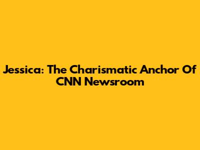 Jessica: The Charismatic Anchor Of CNN Newsroom
