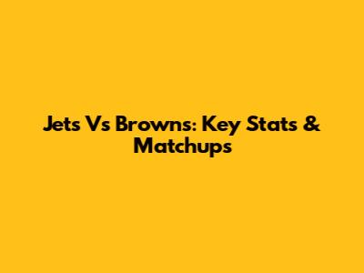 Jets Vs Browns: Key Stats & Matchups