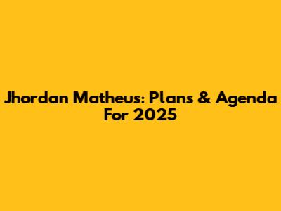 Jhordan Matheus: Plans & Agenda For 2025