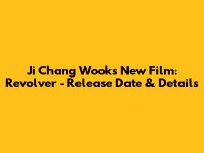 Ji Chang Wook's New Film: Revolver - Release Date & Details
