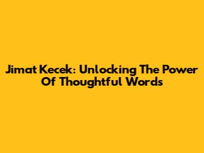 Jimat Kecek: Unlocking The Power Of Thoughtful Words