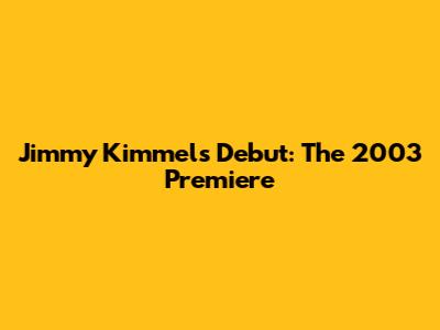 Jimmy Kimmel's Debut: The 2003 Premiere