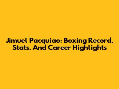 Jimuel Pacquiao: Boxing Record, Stats, And Career Highlights
