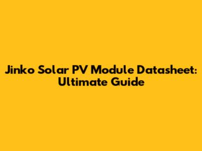 Jinko Solar PV Module Datasheet: Ultimate Guide