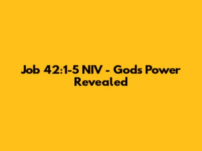 Job 42:1-5 NIV - God's Power Revealed