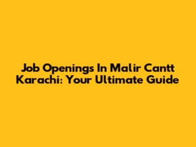 Job Openings In Malir Cantt Karachi: Your Ultimate Guide
