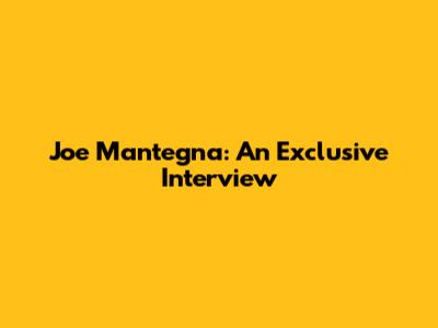 Joe Mantegna: An Exclusive Interview