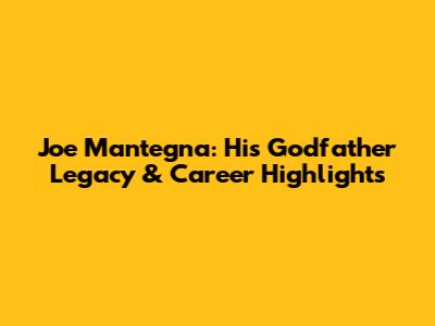 Joe Mantegna: His *Godfather* Legacy & Career Highlights