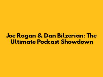 Joe Rogan & Dan Bilzerian: The Ultimate Podcast Showdown
