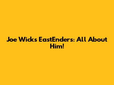 Joe Wicks EastEnders: All About Him!