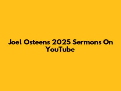 Joel Osteen's 2025 Sermons On YouTube