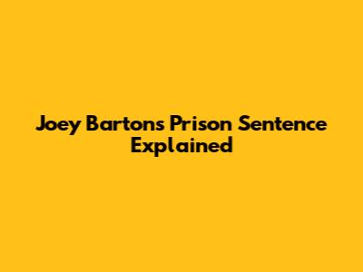 Joey Barton's Prison Sentence Explained