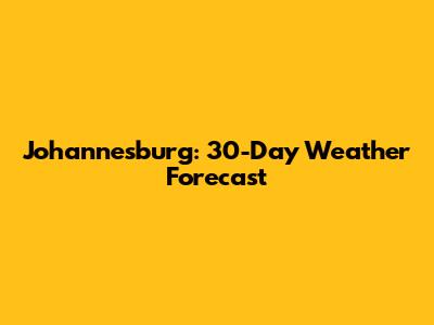 Johannesburg: 30-Day Weather Forecast