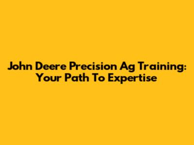 John Deere Precision Ag Training: Your Path To Expertise