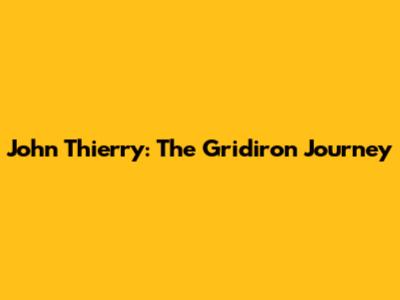 John Thierry: The Gridiron Journey