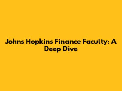 Johns Hopkins Finance Faculty: A Deep Dive
