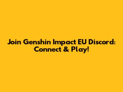 Join Genshin Impact EU Discord: Connect & Play!