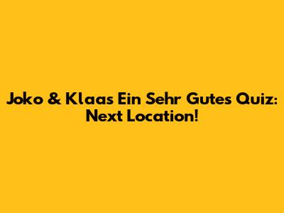 Joko & Klaas' "Ein Sehr Gutes Quiz": Next Location!