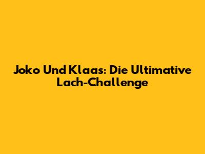 Joko Und Klaas: Die Ultimative Lach-Challenge