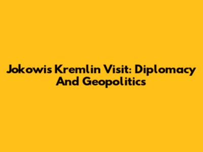 Jokowi's Kremlin Visit: Diplomacy And Geopolitics