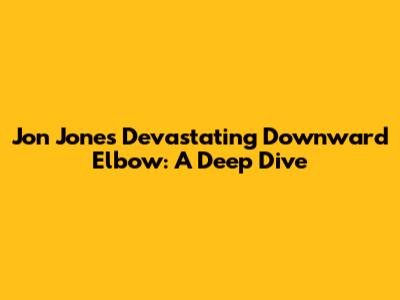 Jon Jones' Devastating Downward Elbow: A Deep Dive