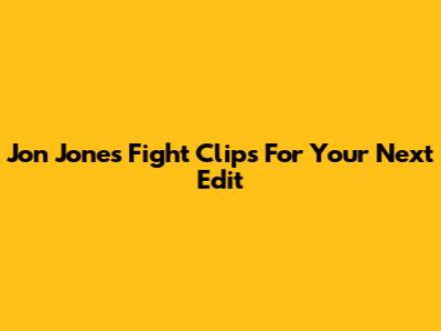 Jon Jones Fight Clips For Your Next Edit