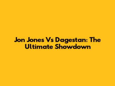Jon Jones Vs Dagestan: The Ultimate Showdown