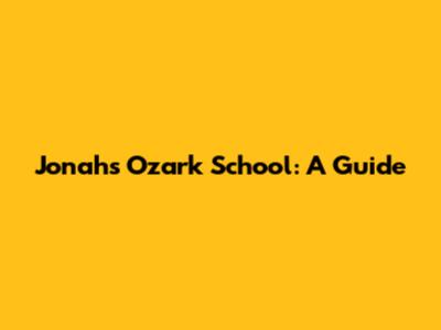 Jonah's Ozark School: A Guide