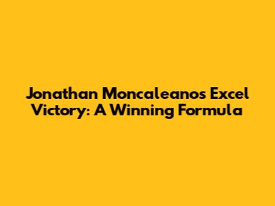 Jonathan Moncaleano's Excel Victory: A Winning Formula
