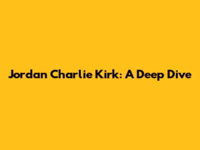 Jordan Charlie Kirk: A Deep Dive