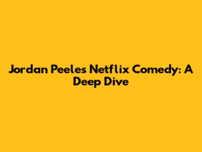 Jordan Peele's Netflix Comedy: A Deep Dive