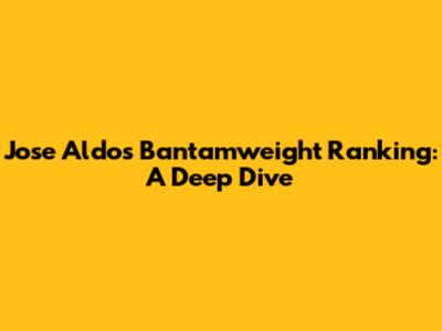 Jose Aldo's Bantamweight Ranking: A Deep Dive