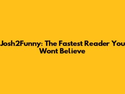 Josh2Funny: The Fastest Reader You Won't Believe