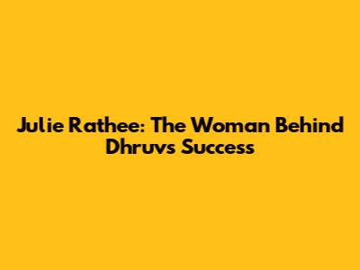 Julie Rathee: The Woman Behind Dhruv's Success