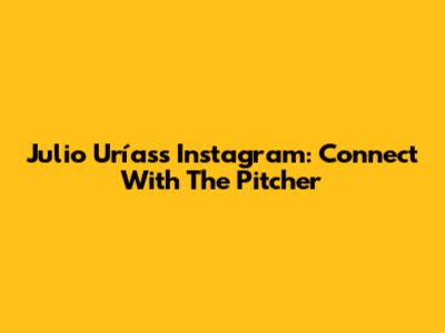 Julio Urías's Instagram: Connect With The Pitcher