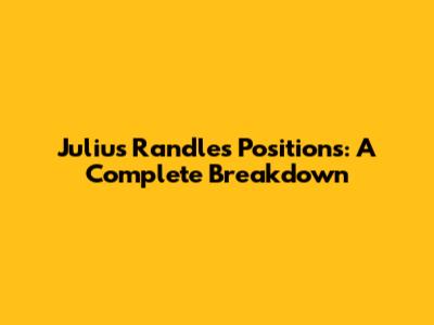 Julius Randle's Positions: A Complete Breakdown
