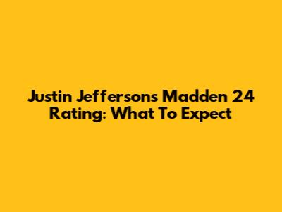 Justin Jefferson's Madden 24 Rating: What To Expect