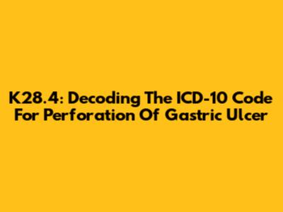 K28.4: Decoding The ICD-10 Code For Perforation Of Gastric Ulcer