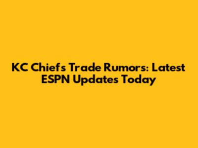 KC Chiefs Trade Rumors: Latest ESPN Updates Today