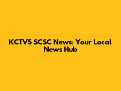 KCTV5 SCSC News: Your Local News Hub