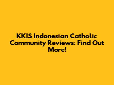 KKIS Indonesian Catholic Community Reviews: Find Out More!