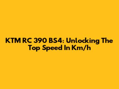 KTM RC 390 BS4: Unlocking The Top Speed In Km/h