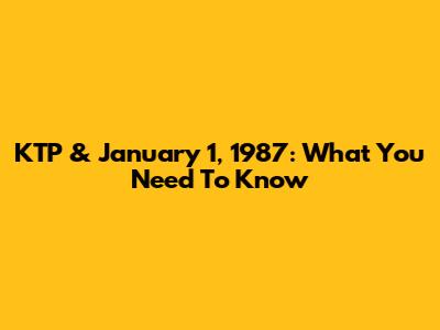 KTP & January 1, 1987: What You Need To Know