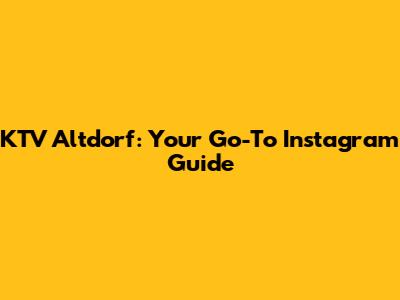 KTV Altdorf: Your Go-To Instagram Guide