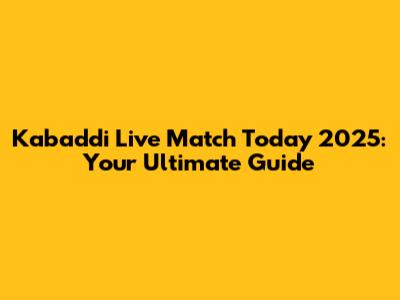Kabaddi Live Match Today 2025: Your Ultimate Guide
