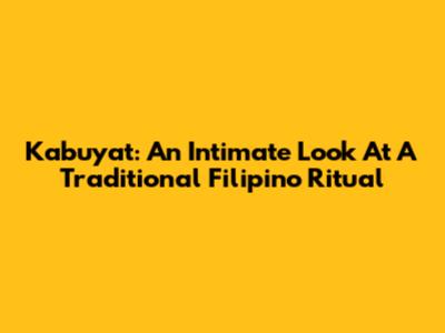 Kabuyat: An Intimate Look At A Traditional Filipino Ritual