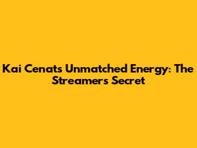 Kai Cenat's Unmatched Energy: The Streamer's Secret